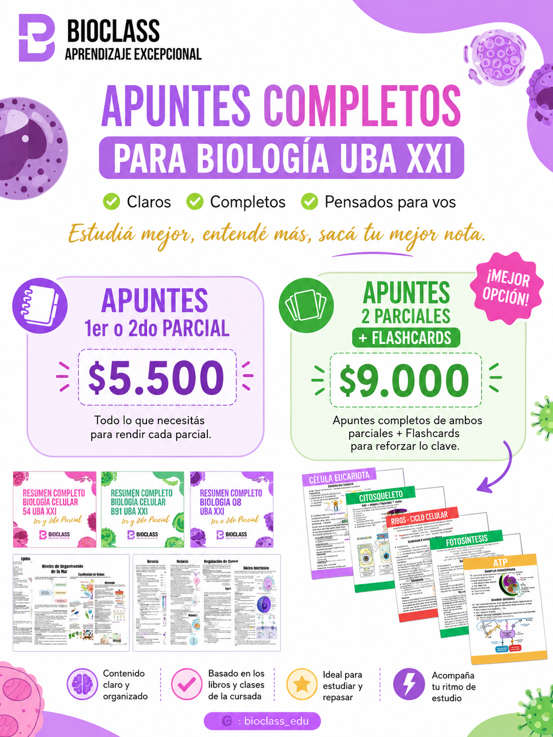 Apuntes para Biología UBA XXI
Ya están disponibles los apuntes para Biología 54, B91 y 08 de UBA XXI.
Teniendo la opción de obtener el apunte del 1er ó 2do parcial a $5.500, u obtener los apuntes de los 2 paricales + Flashcards a $9.000.
Para obtener más info, consultá al siguinete número 11 38469189 ó a nuestro instagram @bioclass_edu. 